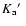 $K_{\rm a}\hbox{$^\prime$ }$