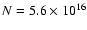 $N = 5.6 \times 10^{16}$