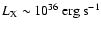 $L_{{\rm X}}\sim10^{36}\:{\rm erg}~{\rm s}^{-1}$