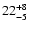 $\rm 22 ^{+8}_{-5}$