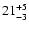 $\rm 21 ^{+5}_{-3}$