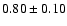$0.80\pm0.10$