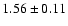 $1.56\pm0.11$