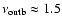$\nu_{\rm outb}\approx 1.5$