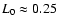 $L_{0}\approx 0.25$