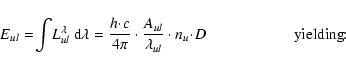 \begin{displaymath}E_{ul}=\!\int\!L^{\lambda}_{ul}~{\rm d}\lambda={h\!\cdot\!c \...
...lambda_{ul}}\cdot n_u\!\cdot\!D \hspace{2cm}
\rm yielding\!\!:
\end{displaymath}