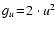 $g_u\!=\!2\cdot u^2$