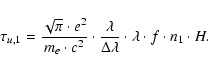 \begin{displaymath}\tau_{u,1}={\sqrt\pi\cdot e^2 \over m_e\cdot c^2}\cdot
{\lambda \over \Delta\lambda}\cdot \lambda\cdot f\cdot n_1\cdot H.
\end{displaymath}