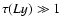 $\tau(Ly) \gg 1$