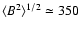$\langle B^2 \rangle^{1/2}\simeq 350$