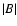 $\vert B \vert$