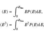 \begin{eqnarray*}\langle B\rangle =\int_{0}^{B_{\rm lim}}BP(B){\rm d}B,~\\
\langle B^2\rangle=\int_{0}^{B_{\rm lim}}B^2P(B){\rm d}B,
\end{eqnarray*}