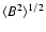 $\langle B^2 \rangle^{1/2}$