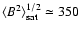 $\langle B^2 \rangle_{\rm sat}^{1/2}\simeq 350$