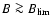 $B\ga B_{\rm lim}$