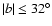$\vert b\vert \leq 32 ^{\circ}$