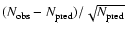 $(N_{\rm obs}-N_{\rm pred})/ \sqrt{N_{\rm pred}}$