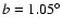 $b = 1.05^{\circ}$