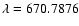 $\lambda=670.7876$