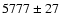 $5777\pm27$
