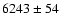 $6243\pm54$