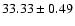 $33.33\pm0.49$