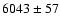 $6043\pm57$