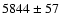 $5844\pm57$
