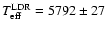$T_{\rm eff}^{\rm LDR}=5792\pm 27$