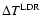 $\Delta T^{\rm LDR}$