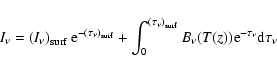 \begin{displaymath}%
I_{\nu} = \left(I_{\nu}\right)_{\rm surf}{\rm e}^{-\left(\t...
...\rm surf}}B_{\nu}(T(z)){\rm e}^{-\tau_{\nu}}{\rm d}\tau_{\nu}
\end{displaymath}