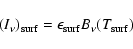 \begin{displaymath}%
\left(I_{\nu}\right)_{\rm surf} = \epsilon_{\rm surf} B_{\nu}(T_{\rm surf})
\end{displaymath}