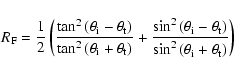 \begin{displaymath}%
R_{\rm F} = \frac{1}{2} \left(\frac{\tan^{2}\left(\theta_{\...
...}{\sin^{2}\left(\theta_{\rm i}+\theta_{\rm t}\right)} \right)
\end{displaymath}