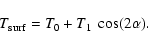 \begin{displaymath}%
T_{\rm surf} = T_0 + T_1~ \cos(2\alpha).
\end{displaymath}