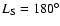 $L_{\rm S}=180^{\circ }$