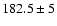 $182.5 \pm 5$