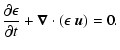 $\displaystyle {\partial \epsilon \over \partial t} + {\vec \nabla} \cdot (\epsilon ~ {\vec u}) = 0.$