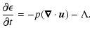 $\displaystyle {\partial \epsilon \over \partial t} =
-p ({\vec \nabla} \cdot {\vec u}) - \Lambda.$