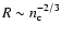 $R \sim n_{\rm c}^{-2/3}$