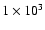 $1\times 10^3$