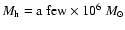 $M_{\rm h} = {\rm a~few} \times 10^6~M_\odot$