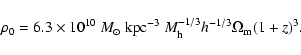 \begin{displaymath}\rho_0 = 6.3\times 10^{10} \ {M_\odot~{\rm kpc}^{-3}} \ M_{\rm h}^{-1/3} h^{-1/3} \Omega_{\rm m} (1+z)^3.
\end{displaymath}
