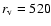 $r_{\rm v} = 520$
