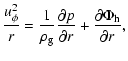 $\displaystyle {u^2_\phi \over r} = {1 \over \rho_{\rm g}} {\partial p \over
\partial r} + {\partial \Phi_{\rm h} \over \partial r},$