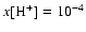 $x[{\rm H^+}]=10^{-4}$