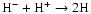 ${\rm H^- + H^+ \to 2H }$