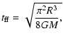 $\displaystyle t_{\rm ff}=\sqrt{\frac{\pi^2 R^3}{8GM},}$