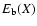 $E_{\rm b}(X)$