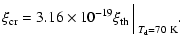 $\displaystyle \xi_{\rm cr} = 3.16\times 10^{-19} \xi_{\rm th} \Big \arrowvert_{T_{\rm d} = 70~{\rm K}}.$