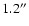 $1.2^{\prime\prime}$